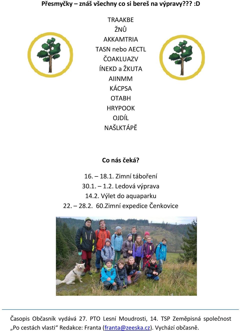 NAŠLKTÁPĚ Co nás čeká? 16. 18.1. Zimní táboření 30.1. 1.2. Ledová výprava 14.2. Výlet do aquaparku 22. 28.2. 60.