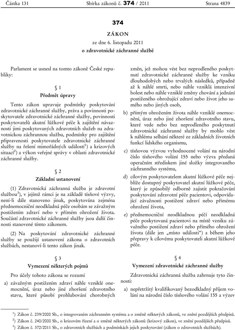 povinnosti poskytovatele zdravotnické záchranné služby, povinnosti poskytovatelů akutní lůžkové péče k zajištění návaznosti jimi poskytovaných zdravotních služeb na zdravotnickou záchrannou službu,