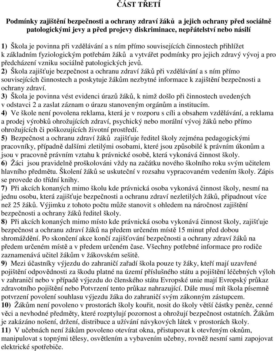 2) Škola zajišťuje bezpečnost a ochranu zdraví žáků při vzdělávání a s ním přímo souvisejících činnostech a poskytuje žákům nezbytné informace k zajištění bezpečnosti a ochrany zdraví.