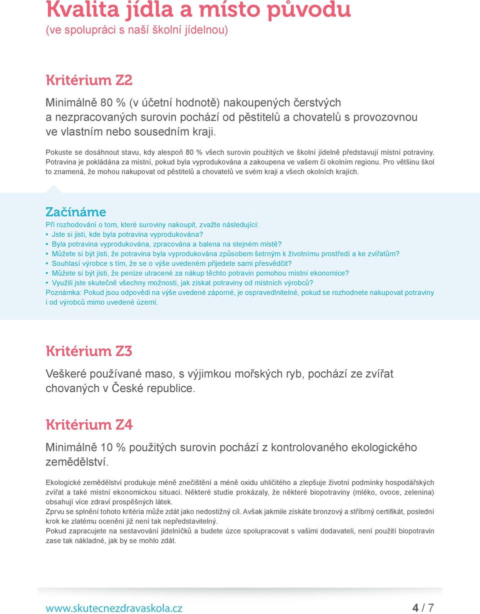 Potravina je pokládána za místní, pokud byla vyprodukována a zakoupena ve vašem či okolním regionu.