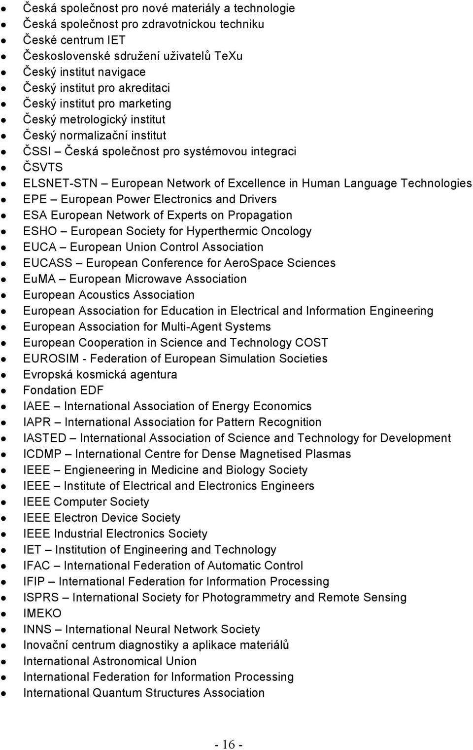 Language Technologies EPE European Power Electronics and Drivers ESA European Network of Experts on Propagation ESHO European Society for Hyperthermic Oncology EUCA European Union Control Association