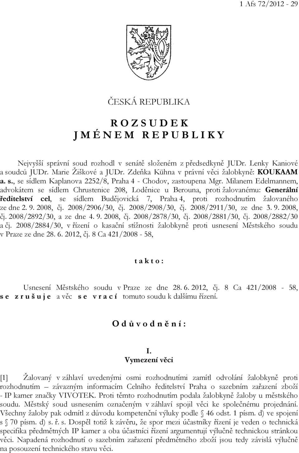 Milanem Edelmannem, advokátem se sídlem Chrustenice 208, Loděnice u Berouna, proti žalovanému: Generální ředitelství cel, se sídlem Budějovická 7, Praha 4, proti rozhodnutím žalovaného ze dne 2. 9.