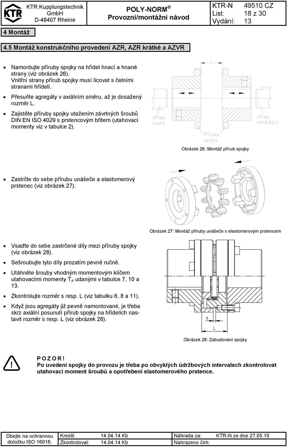 Zajistěte příruby spojky utažením závrtných šroubů DIN EN ISO 4029 s prstencovým břitem (utahovací momenty viz v tabulce 2).