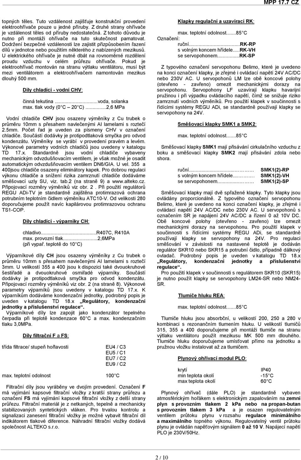 Dodržení bezpečné vzdálenosti lze zajistit přizpůsobením řazení dílů v jednotce nebo použitím některého z nabízených mezikusů.
