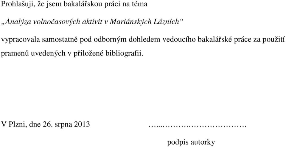 dohledem vedoucího bakalářské práce za použití pramenů uvedených v