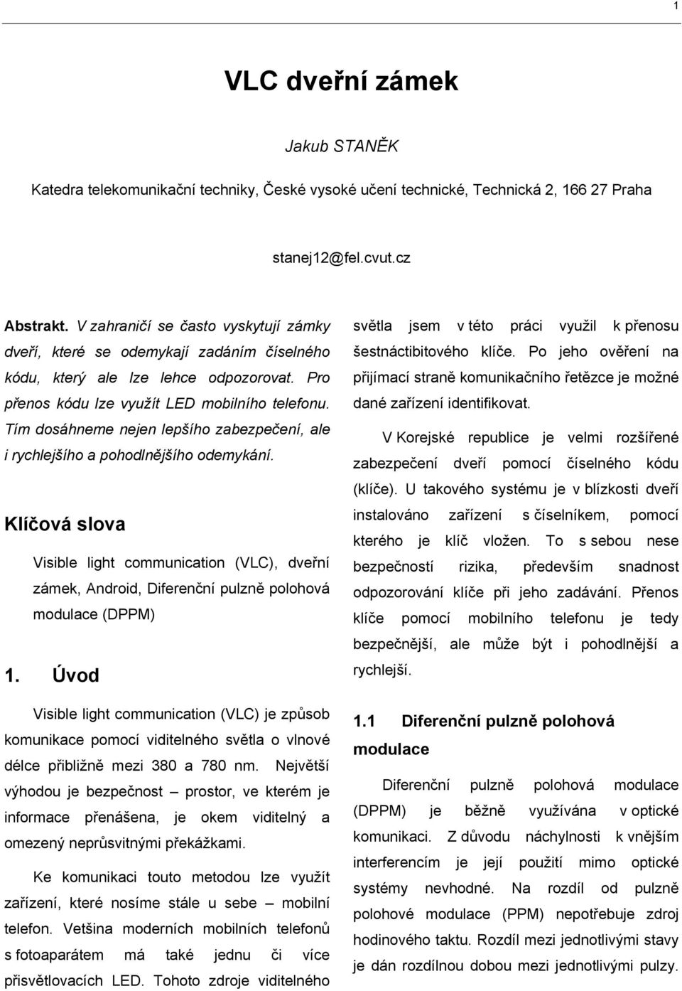 Tím dosáhneme nejen lepšího zabezpečení, ale i rychlejšího a pohodlnějšího odemykání.