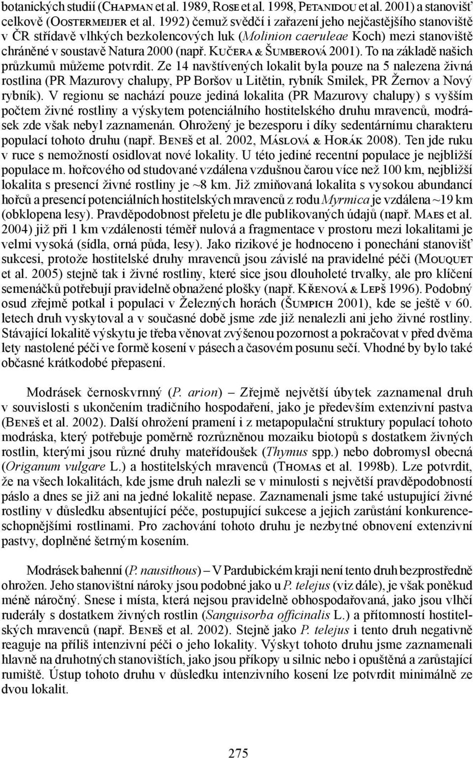 Kučera & Šumberová 2001). To na základě našich průzkumů můžeme potvrdit.