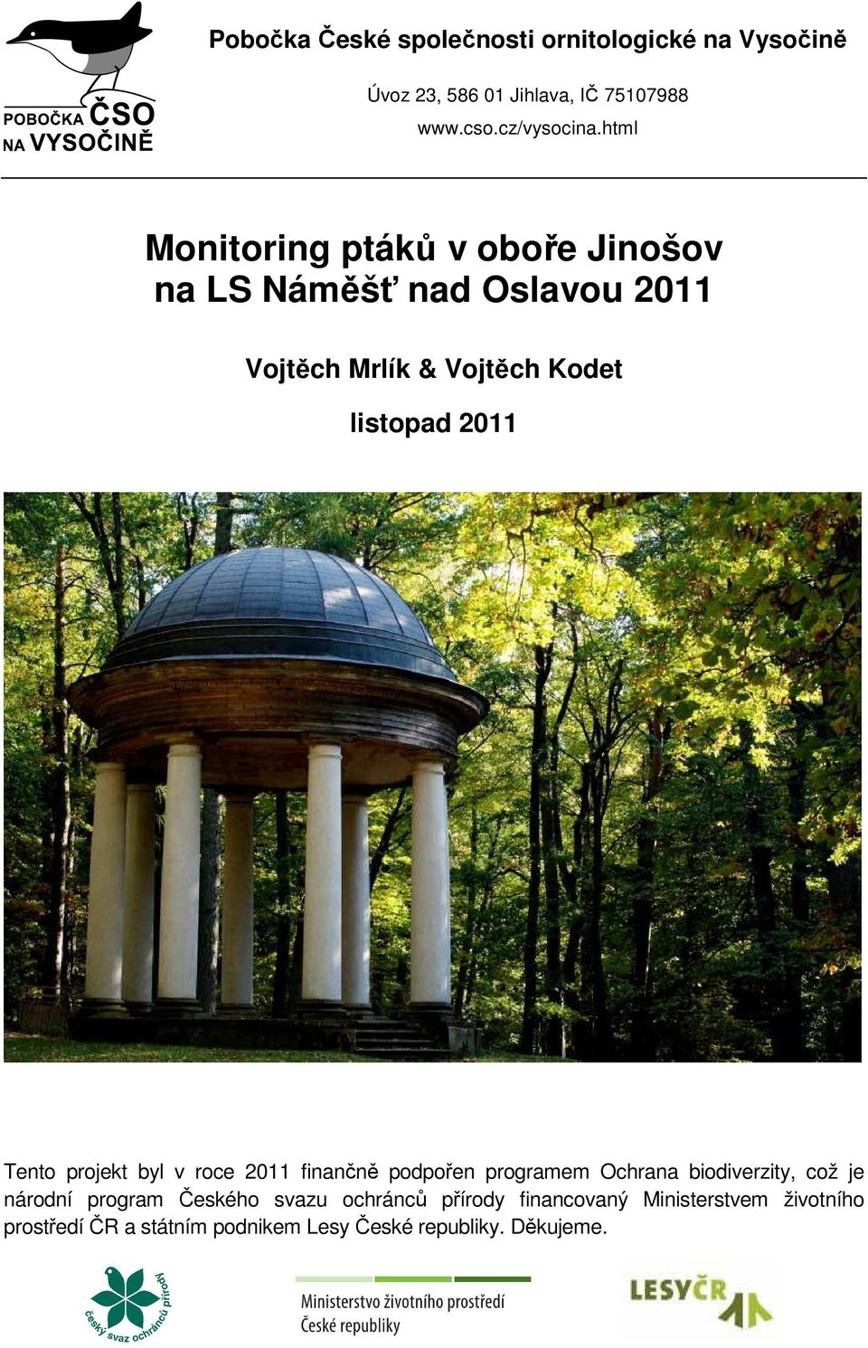 Tento projekt byl v roce 2011 finančně podpořen programem Ochrana biodiverzity, což je národní program Českého