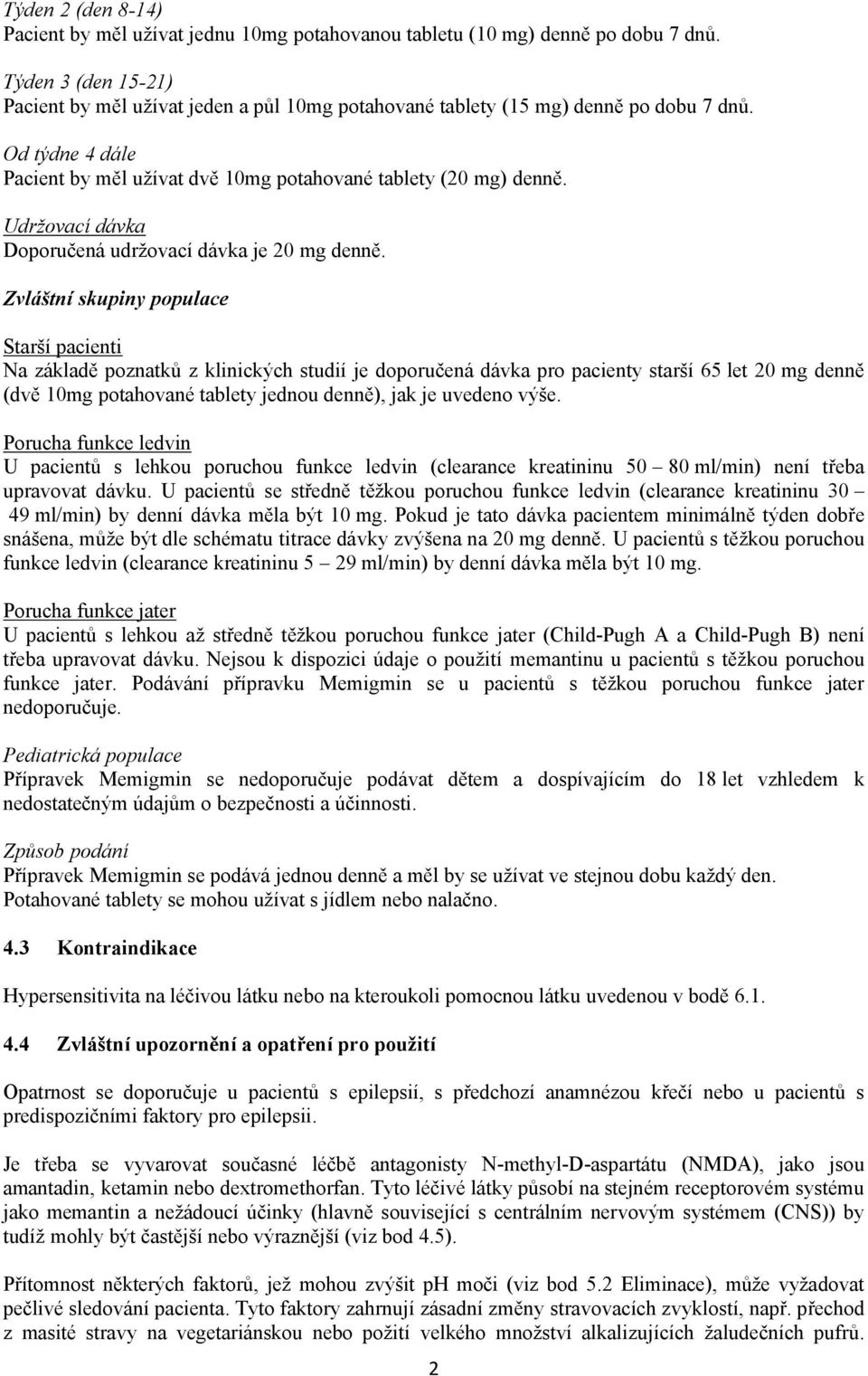 Udržovací dávka Doporučená udržovací dávka je 20 mg denně.