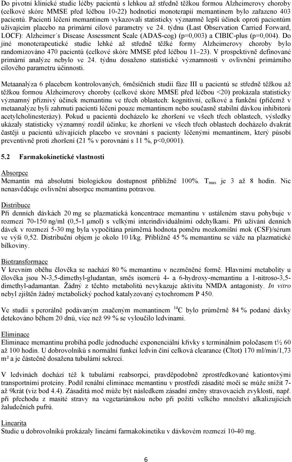 týdnu (Last Observation Carried Forward, LOCF): Alzheimer s Disease Assessment Scale (ADAS-cog) (p=0,003) a CIBIC-plus (p=0,004).