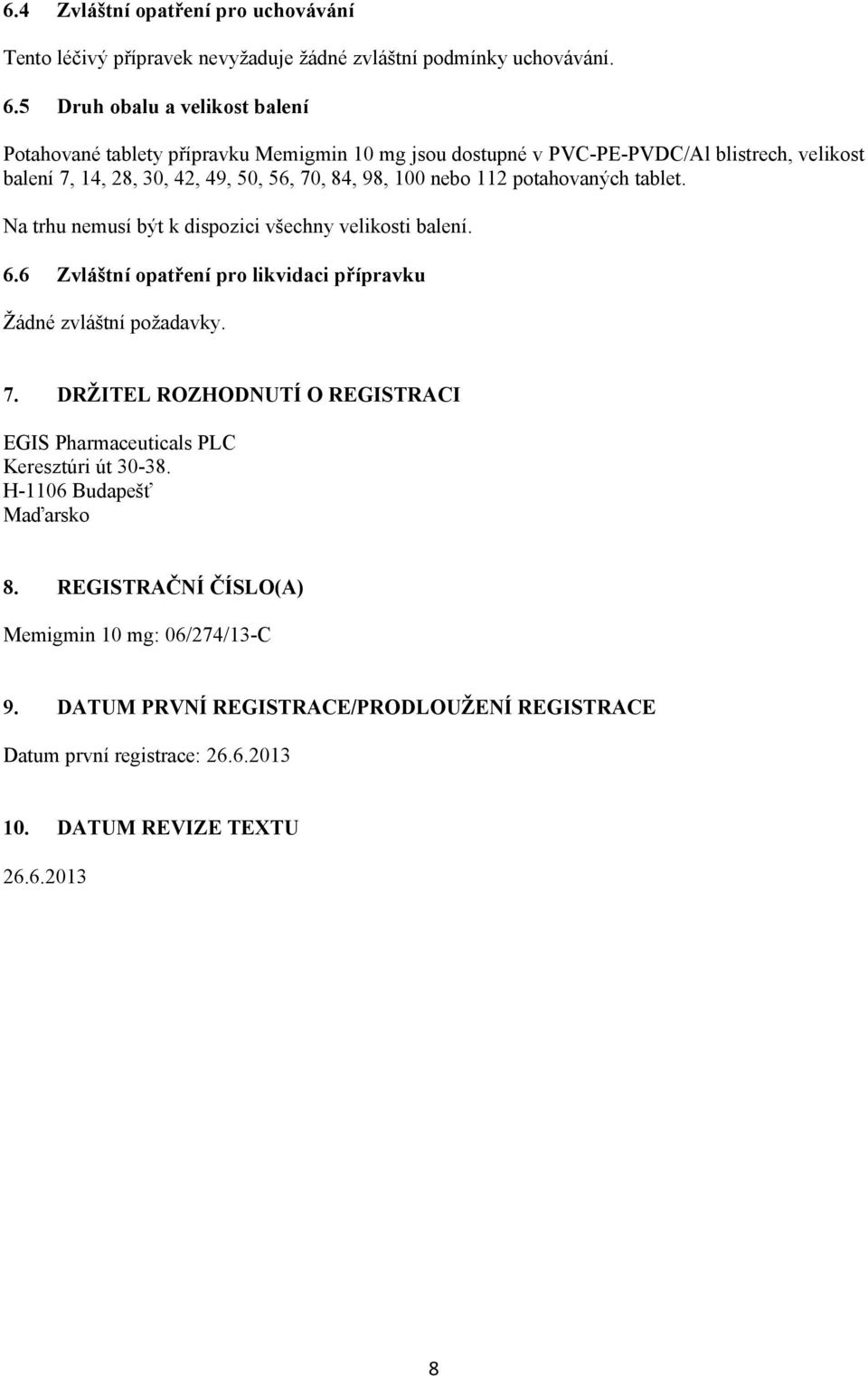 nebo 112 potahovaných tablet. Na trhu nemusí být k dispozici všechny velikosti balení. 6.6 Zvláštní opatření pro likvidaci přípravku Žádné zvláštní požadavky. 7.