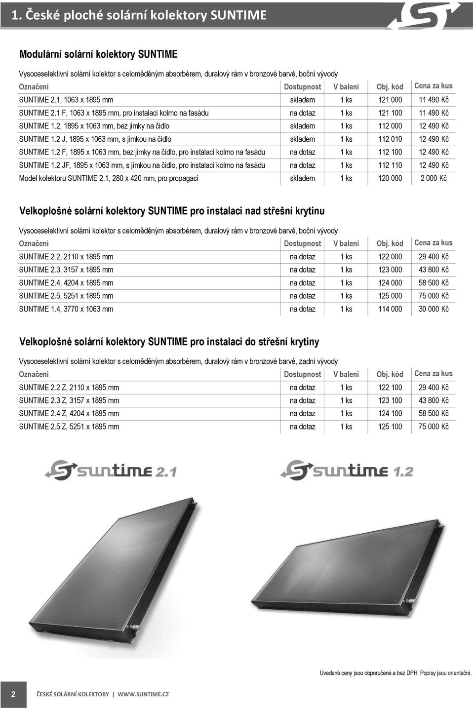 2, 1895 x 1063 mm, bez jímky na čidlo 1 ks 112 000 12 490 Kč SUNTIME 1.2 J, 1895 x 1063 mm, s jímkou na čidlo 1 ks 112 010 12 490 Kč SUNTIME 1.