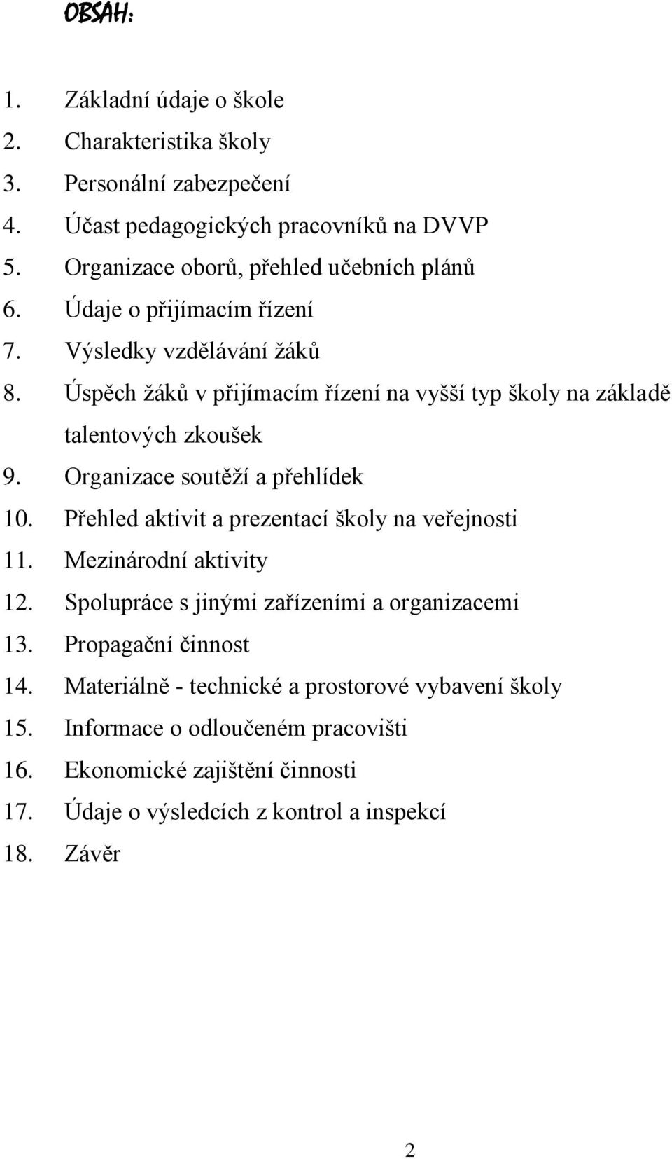 Úspěch žáků v přijímacím řízení na vyšší typ školy na základě talentových zkoušek 9. Organizace soutěží a přehlídek 10.