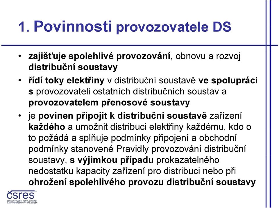 každého adéoaa umožnit distribuci elektřiny e každému, kdo o to požádá a splňuje podmínky připojení a obchodní podmínky stanovené Pravidly provozování