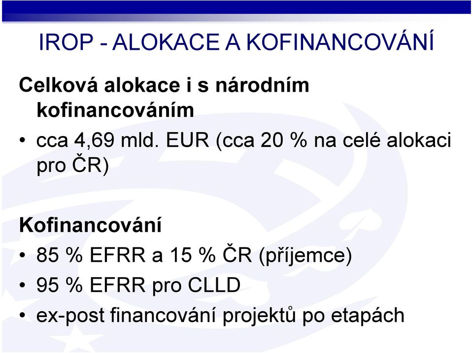 EUR (cca 20 % na celé alokaci pro ČR) Kofinancování 85 %