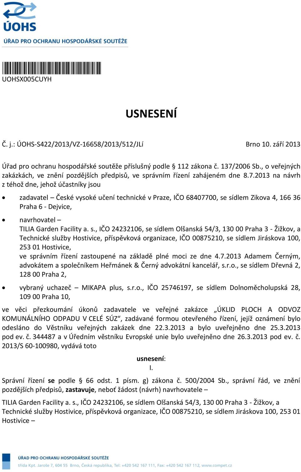 2013 na návrh z téhž dne, jehž účastníky jsu zadavatel České vyské učení technické v Praze, IČO 68407700, se