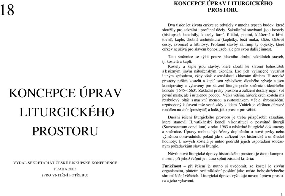 Sakrálními stavbami jsou kostely (biskupské katedrály, kostely farní, filiální, poutní, klášterní a hřbitovní), kaple, drobná architektura (kapličky, boží muka, kříže, křížové cesty, zvonice) a