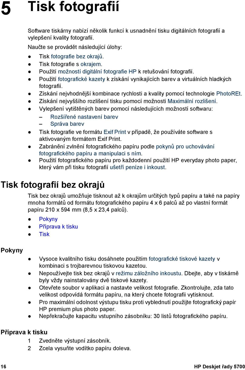 Získání nejvhodnější kombinace rychlosti a kvality pomocí technologie PhotoREt. Získání nejvyššího rozlišení tisku pomocí možnosti Maximální rozlišení.