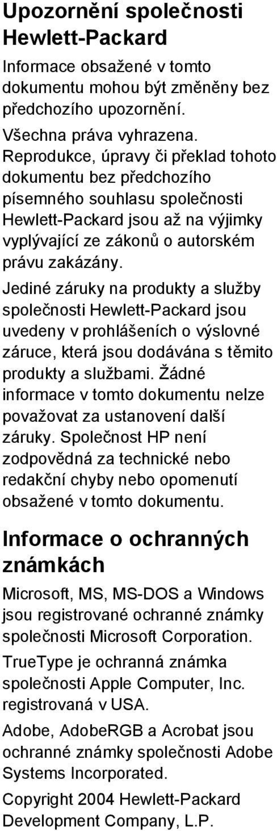 Jediné záruky na produkty a služby společnosti Hewlett-Packard jsou uvedeny v prohlášeních o výslovné záruce, která jsou dodávána s těmito produkty a službami.