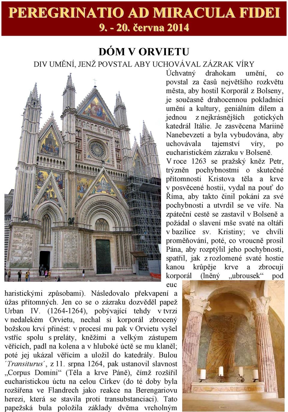 drahocennou pokladnicí umění a kultury, geniálním dílem a jednou z nejkrásnějších gotických katedrál Itálie.