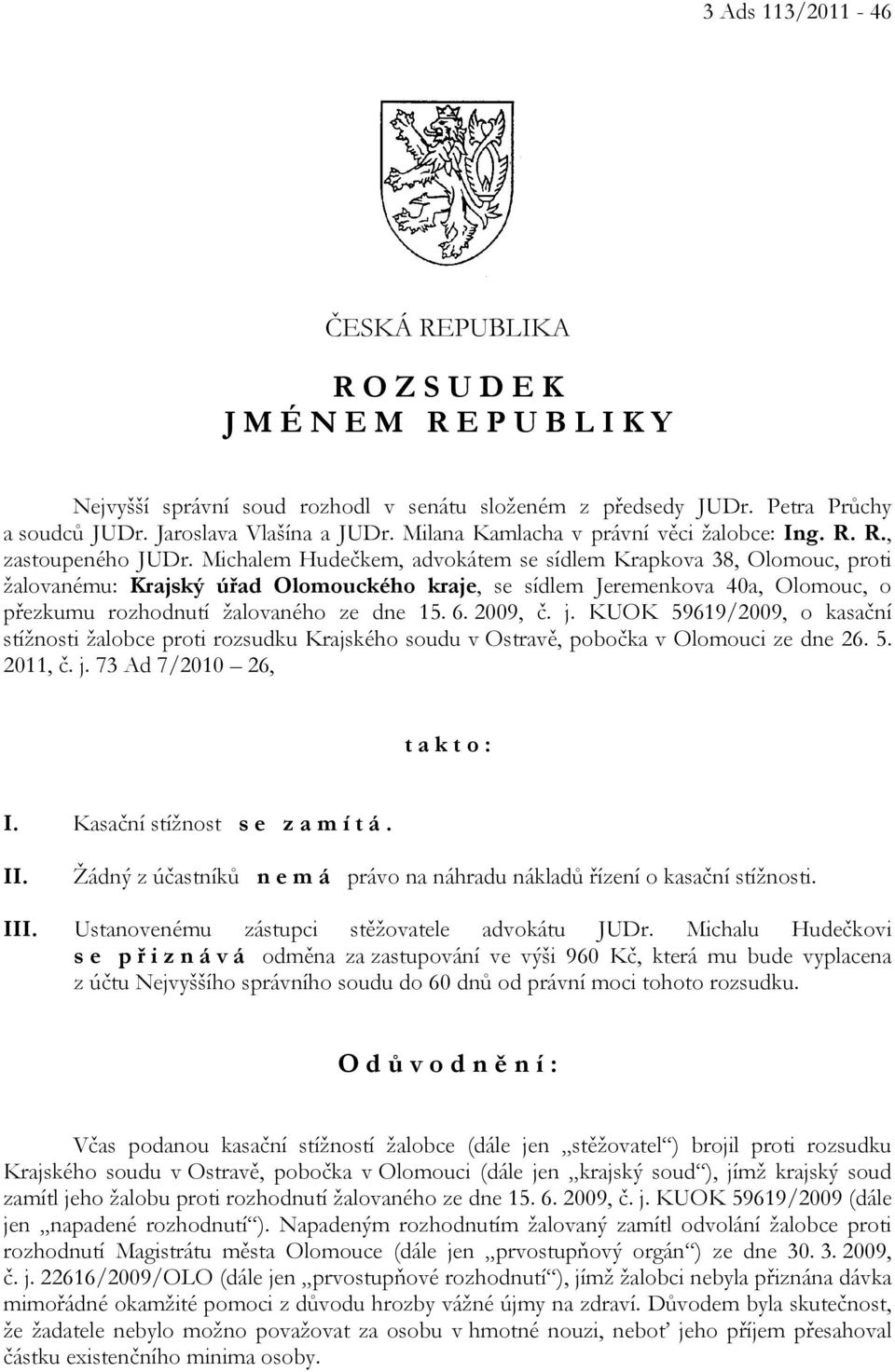 Michalem Hudečkem, advokátem se sídlem Krapkova 38, Olomouc, proti žalovanému: Krajský úřad Olomouckého kraje, se sídlem Jeremenkova 40a, Olomouc, o přezkumu rozhodnutí žalovaného ze dne 15. 6.