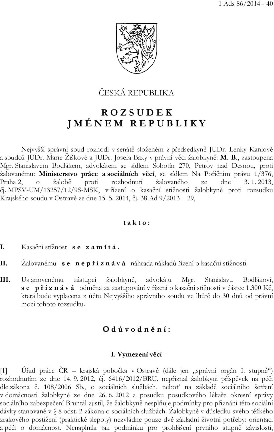Stanislavem Bodlákem, advokátem se sídlem Sobotín 270, Petrov nad Desnou, proti žalovanému: Ministerstvo práce a sociálních věcí, se sídlem Na Poříčním právu 1/376, Praha 2, o žalobě proti rozhodnutí