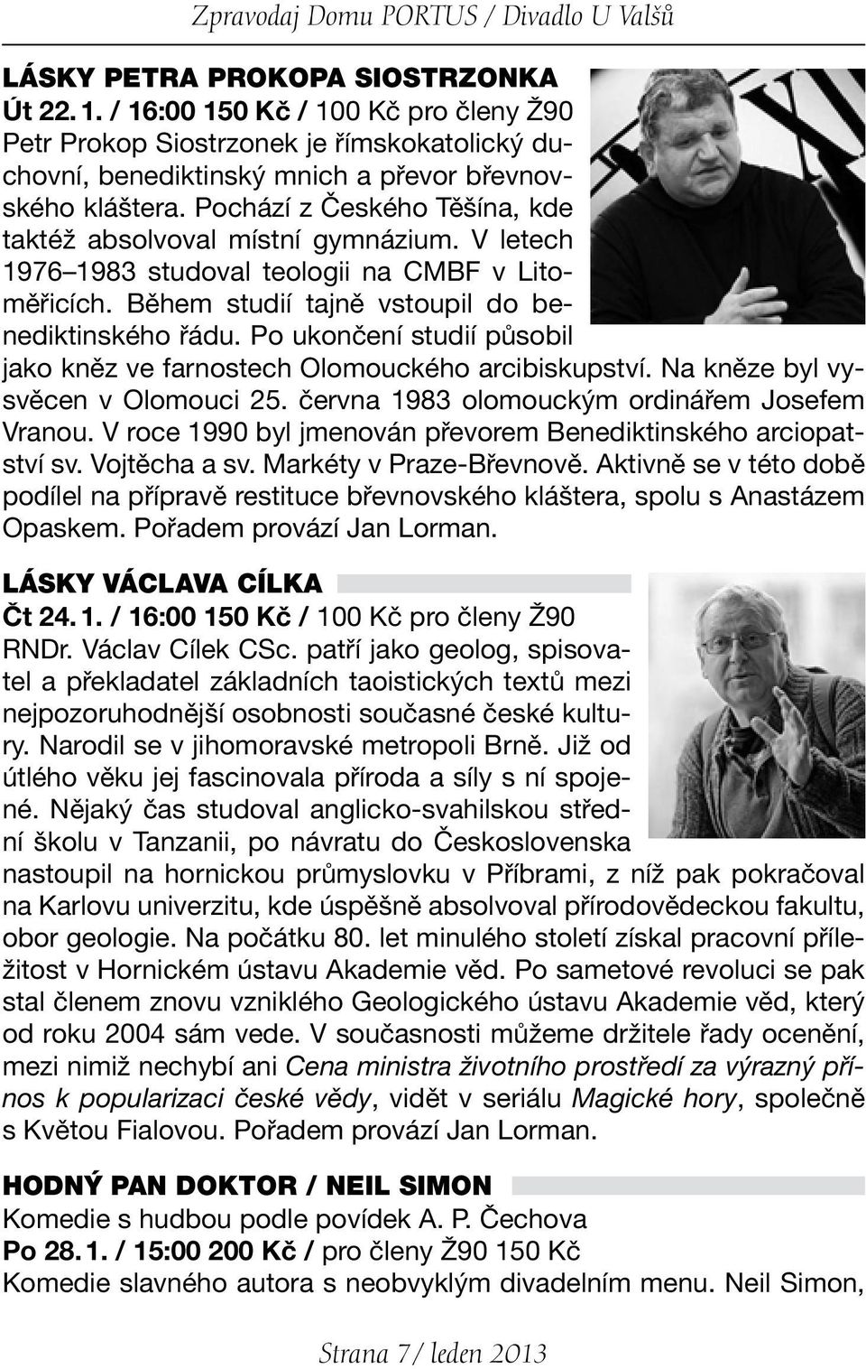 Pochází z Českého Těšína, kde taktéž absolvoval místní gymnázium. V letech 1976 1983 studoval teologii na CMBF v Litoměřicích. Během studií tajně vstoupil do benediktinského řádu.