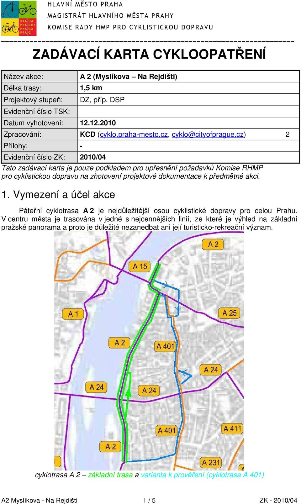 cz) 2 Přílohy: - Evidenční číslo ZK: 2010/04 Tato zadávací karta je pouze podkladem pro upřesnění požadavků Komise RHMP pro cyklistickou dopravu na zhotovení projektové dokumentace k předmětné akci.