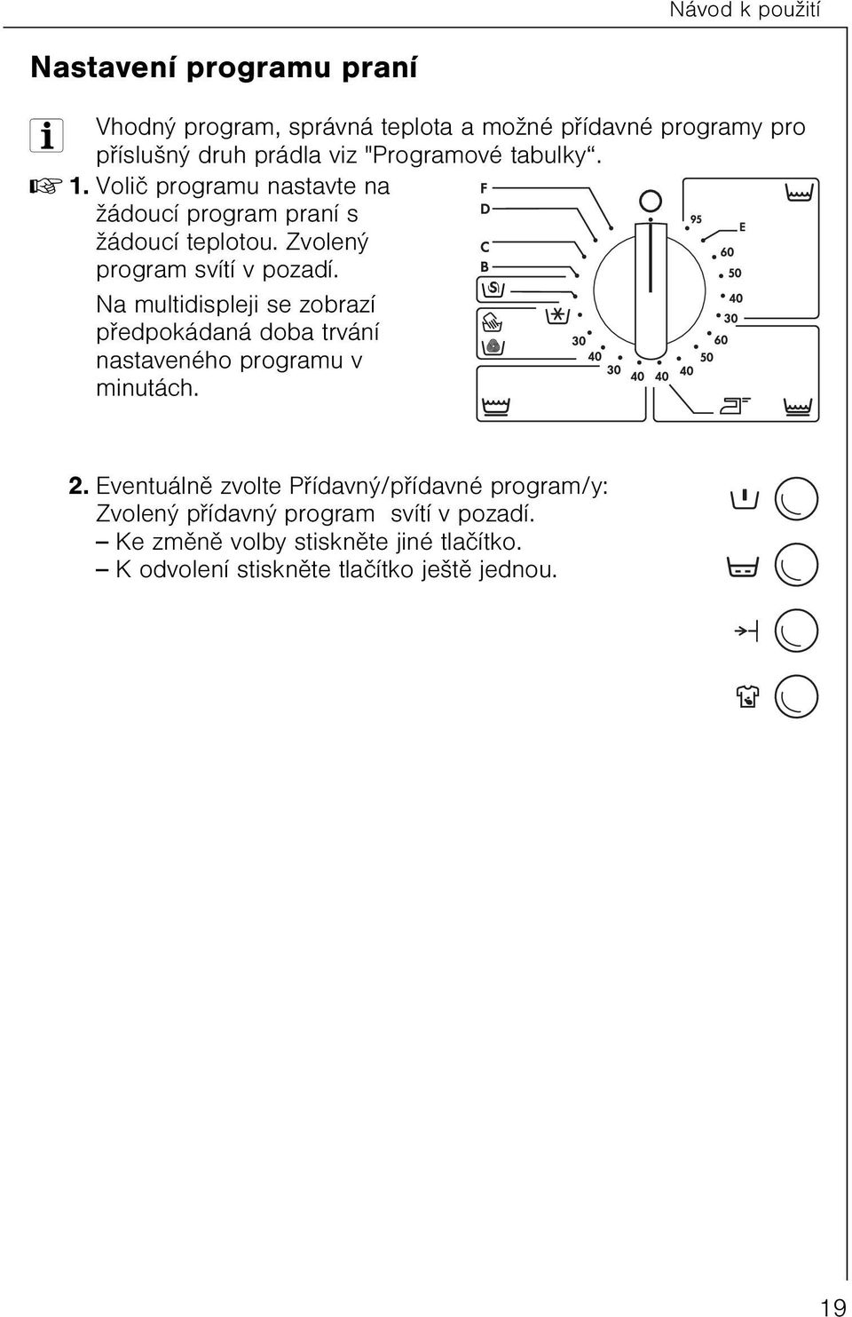 Na multidispleji se zobrazí pøedpokádaná doba trvání nastaveného programu v minutách. 2.