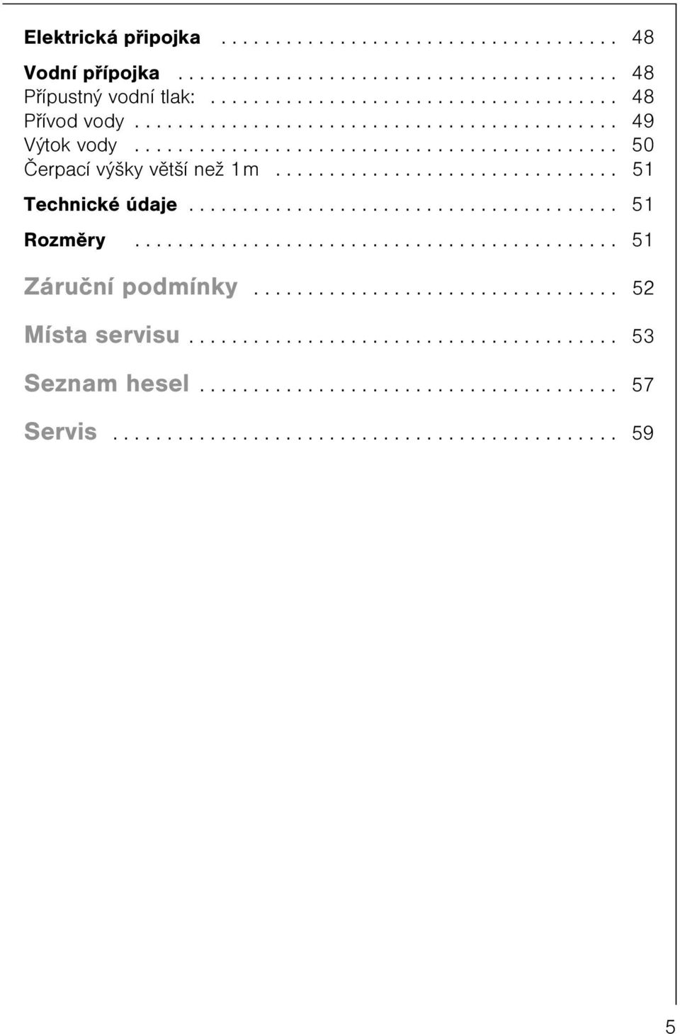 ....................................... 51 Rozmìry............................................. 51 Záruèní podmínky.................................. 52 Místa servisu.