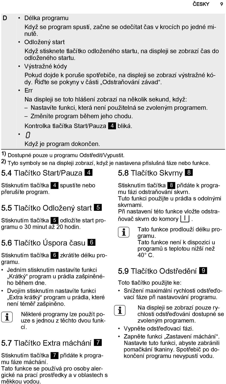 Err Na displeji se toto hlášení zobrazí na několik sekund, když: Nastavíte funkci, která není použitelná se zvoleným programem. Změníte program během jeho chodu.