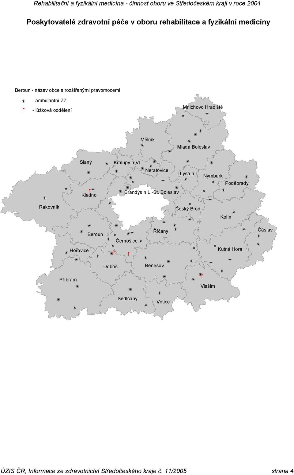 Beroun Hořovice 7 Příbram Slaný Kladno Dobříš 7 Mělník Neratovice Nymburk Poděbrady Český Brod Kolín Kutná Hora Brandýs n.l.-st.