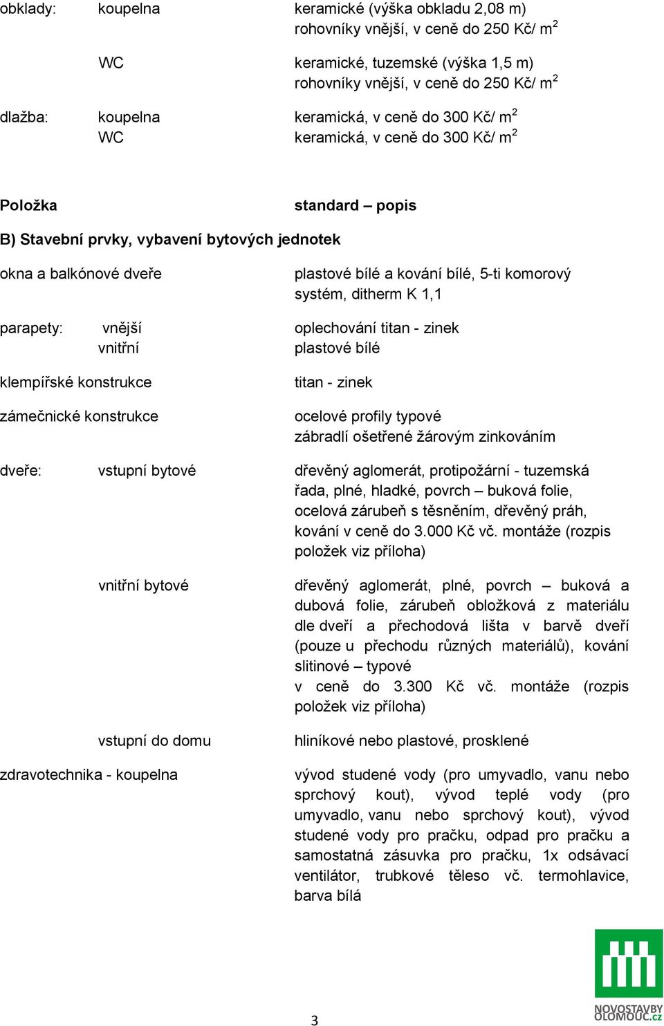 ditherm K 1,1 parapety: vnější oplechování titan - zinek vnitřní plastové bílé klempířské konstrukce zámečnické konstrukce titan - zinek ocelové profily typové zábradlí ošetřené žárovým zinkováním