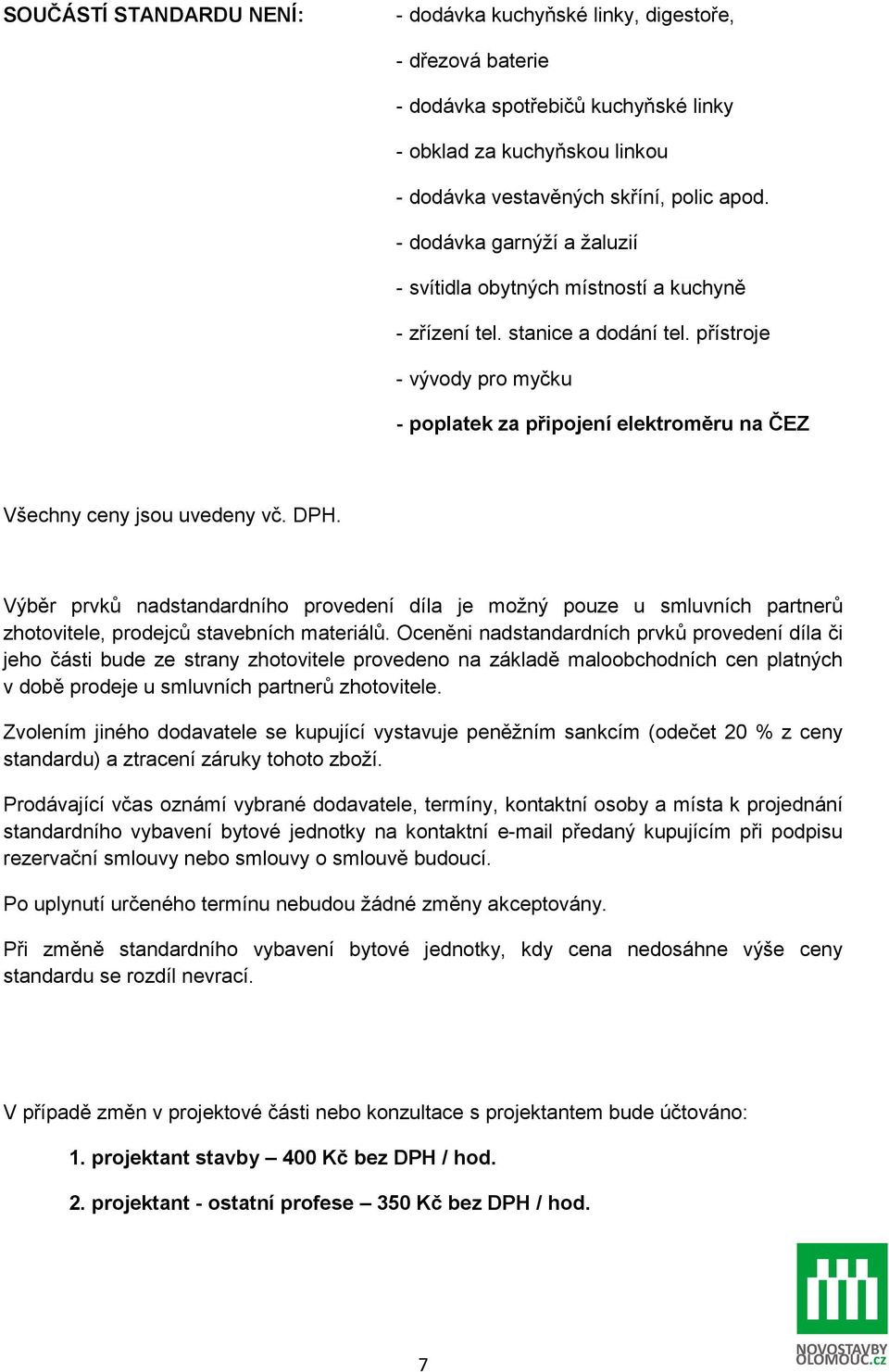 přístroje - vývody pro myčku - poplatek za připojení elektroměru na ČEZ Všechny ceny jsou uvedeny vč. DPH.