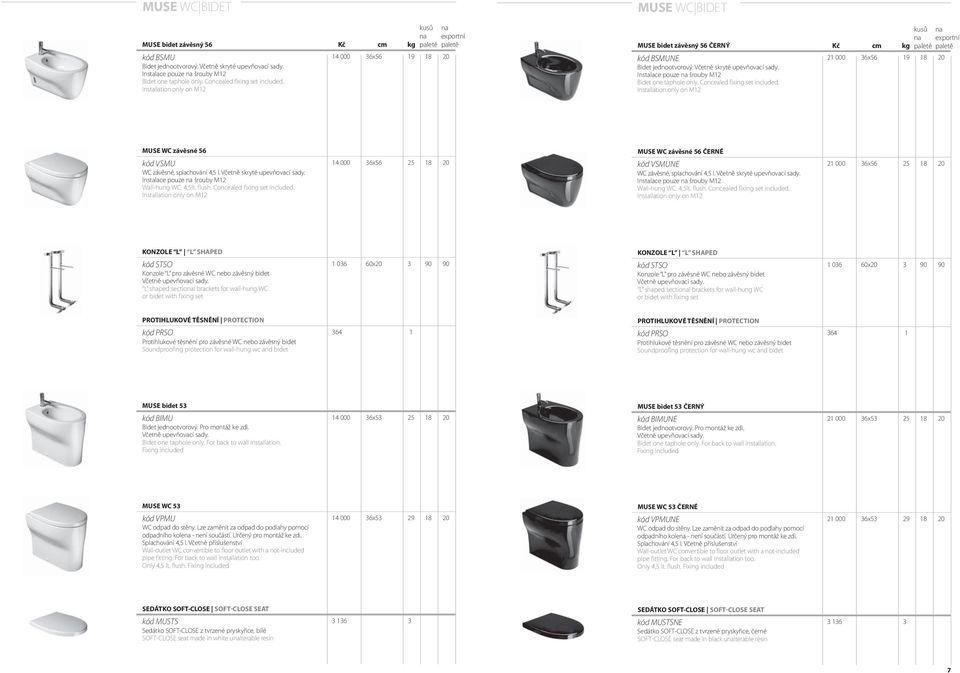 Instalace pouze na šrouby M12 Bidet one taphole only. Concealed fixing set included. Installation only on M12 MUSE WC závěsné 56 kód VSMU 14 000 36x56 25 18 20 WC závěsné, splachování 4,5 l.