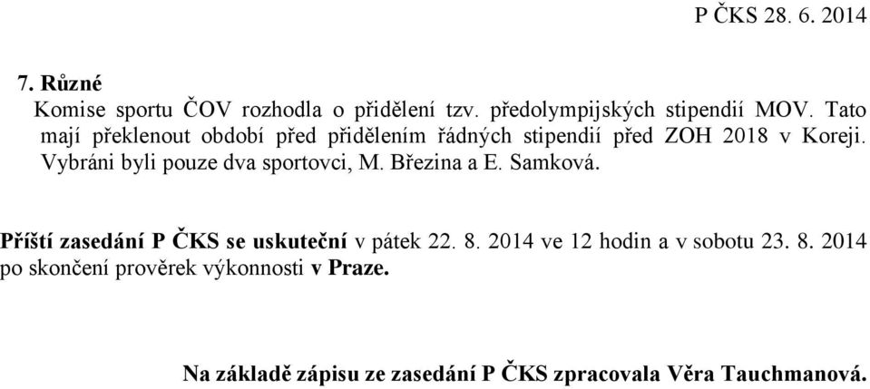 Vybráni byli pouze dva sportovci, M. Březina a E. Samková. Příští zasedání P ČKS se uskuteční v pátek 22.