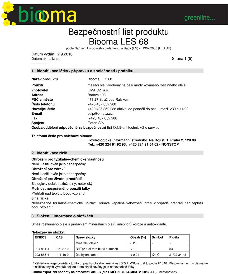 cz Fax +420 487 852 288 Spojení Evžen Šíp Osoba/oddělení odpovědné za bezpečnostní list Oddělení technického servisu Telefonní číslo pro naléhavé situace Toxikologické informační středisko, Na