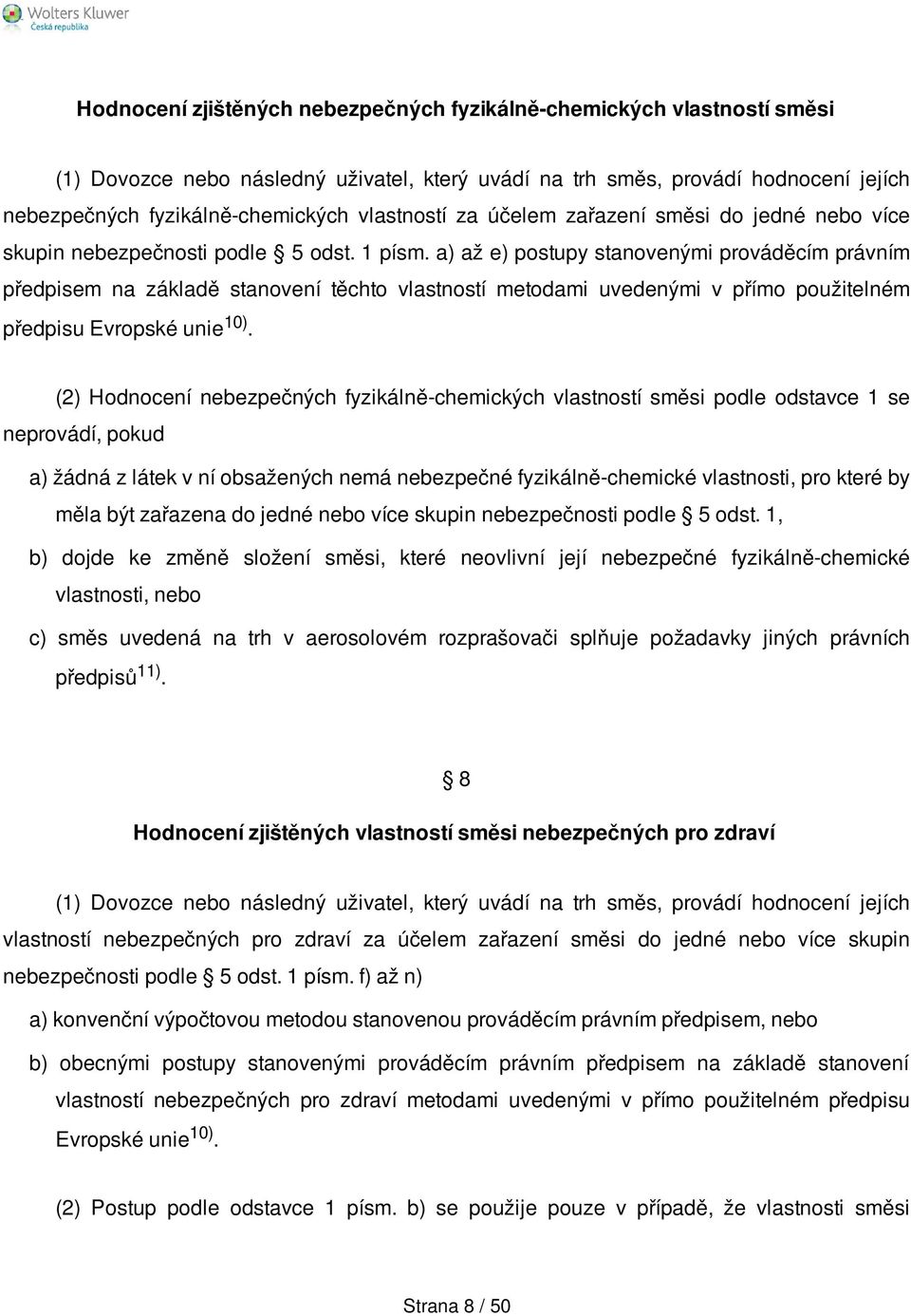 a) až e) postupy stanovenými prováděcím právním předpisem na základě stanovení těchto vlastností metodami uvedenými v přímo použitelném předpisu Evropské unie 10).