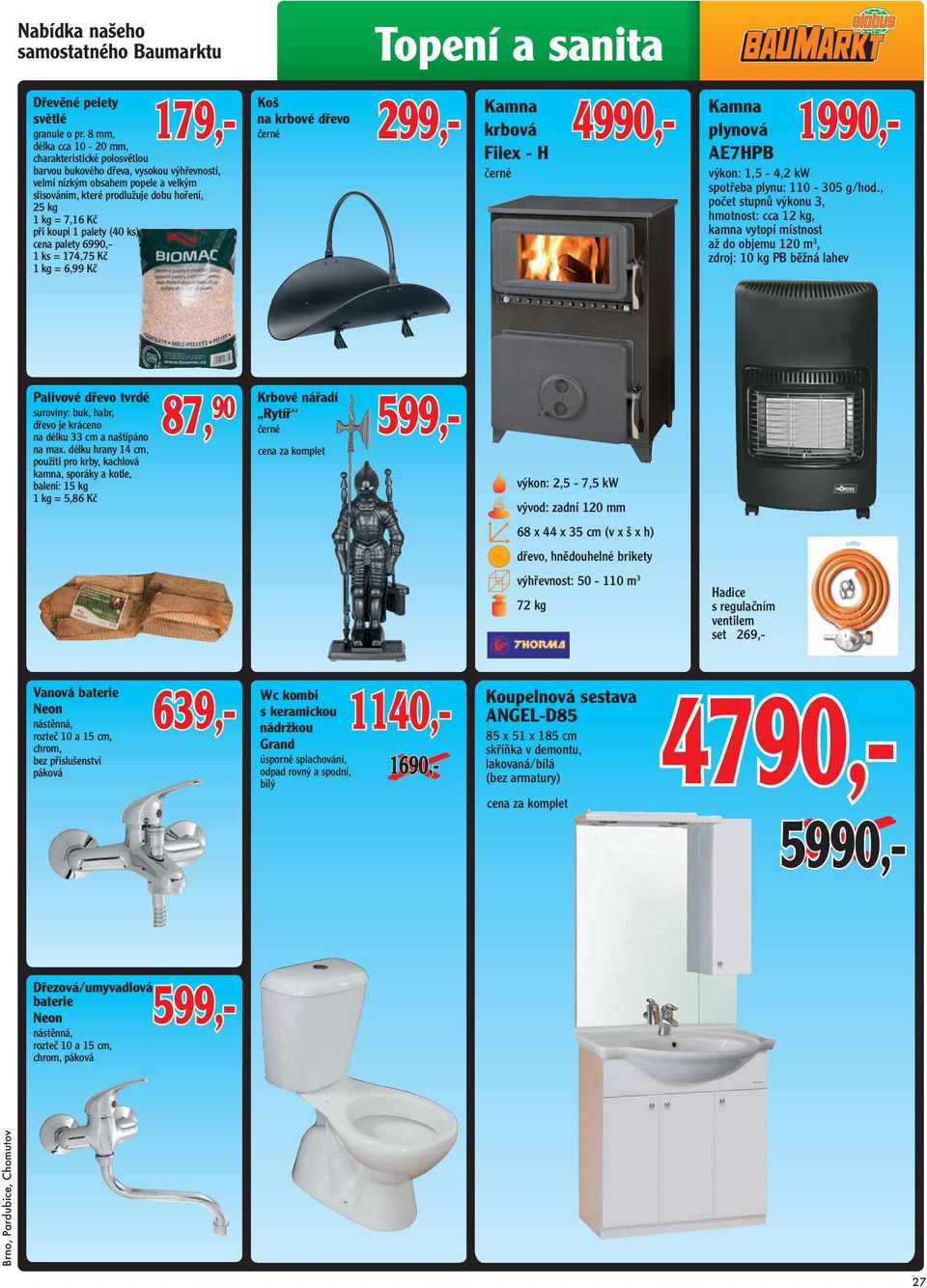 při koupi 1 palety (40 ks) cena palety 6990,- 1 ks = 174,75 Kč 1 kg = 6,99 Kč Koš na krbové dřevo černé Kamna krbová Filex - H černé 4990,- Kamna plynová AE7HPB výkon: 1,5-4,2 kw spotřeba plynu: