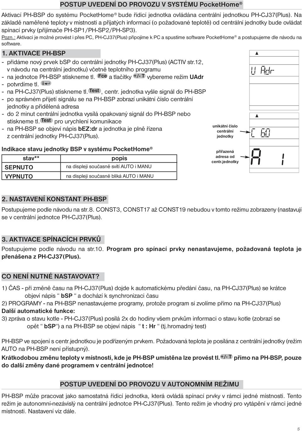 : Aktivaci je možné provést i přes PC, PH-CJ37(Plus) připojíme k PC a spustíme software PocketHome a postupujeme dle návodu na software. 1.