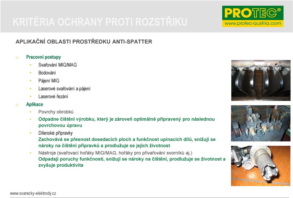 přípravky Zachovává se přesnost dosedacích ploch a funkčnost upínacích dílů, snižují se nároky na čištění přípravků a prodlužuje se jejich životnost Nástroje