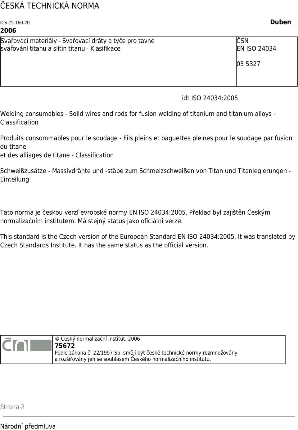 rods for fusion welding of titanium and titanium alloys - Classification Produits consommables pour le soudage - Fils pleins et baguettes pleines pour le soudage par fusion du titane et des alliages