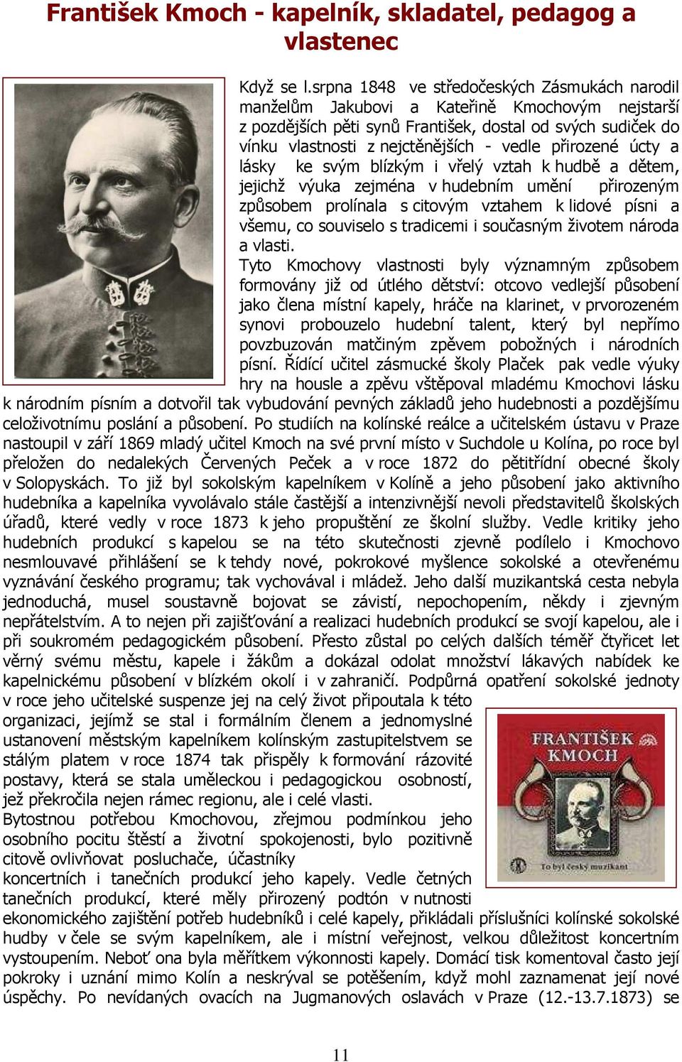 přirozené úcty a lásky ke svým blízkým i vřelý vztah k hudbě a dětem, jejichž výuka zejména v hudebním umění přirozeným způsobem prolínala s citovým vztahem k lidové písni a všemu, co souviselo s