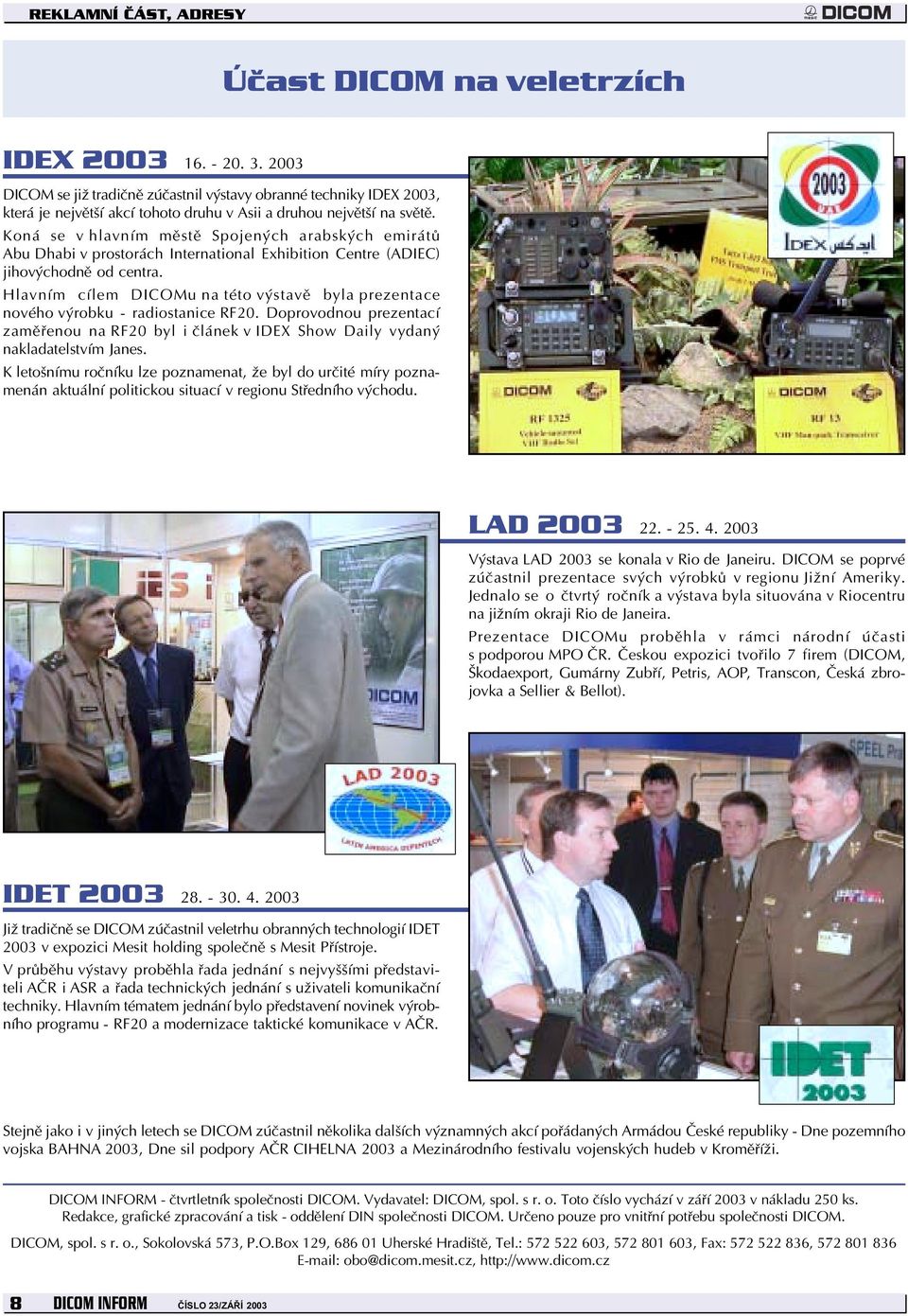 Koná se v hlavním městě Spojených arabských emirátů Abu Dhabi v prostorách International Exhibition Centre (ADIEC) jihovýchodně od centra.