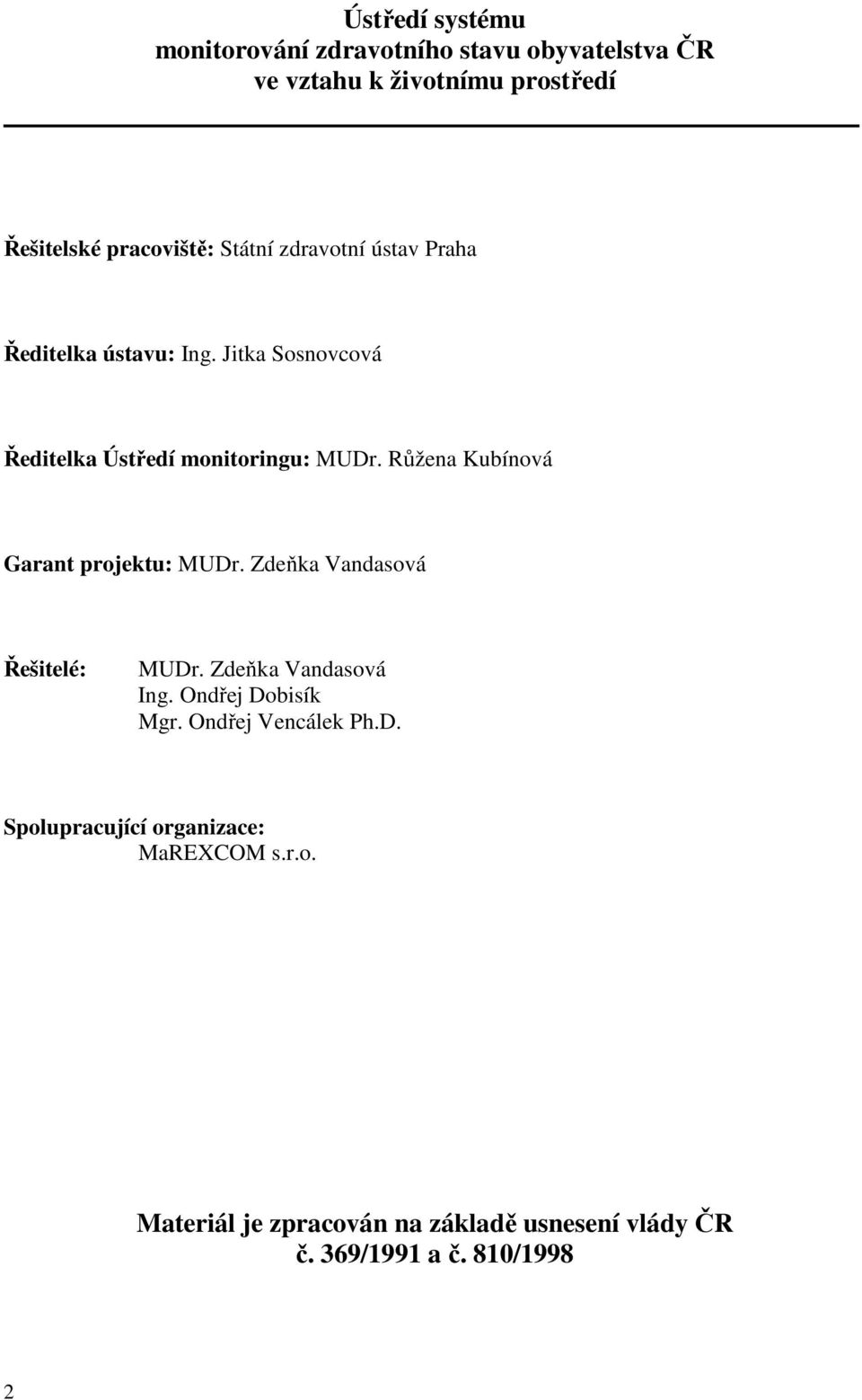 Růžena Kubínová Garant projektu: MUDr. Zdeňka Vandasová Řešitelé: MUDr. Zdeňka Vandasová Ing. Ondřej Dobisík Mgr.