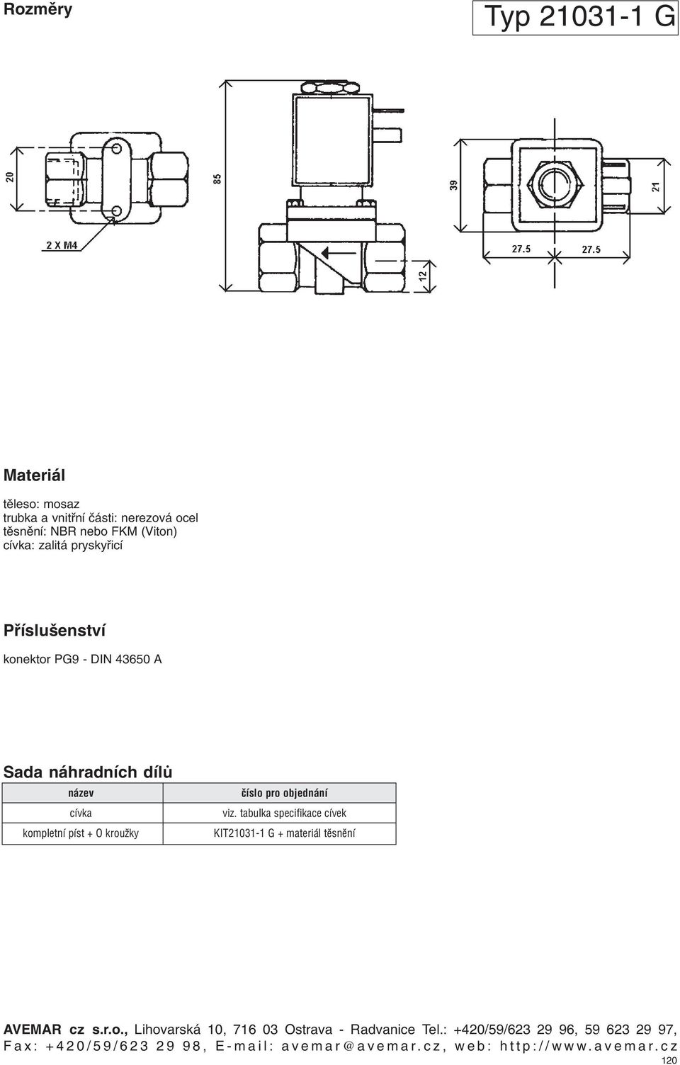 objednání viz. tabulka specifikace cívek KIT2131-1 G + materiál tìsnìní AVEMAR cz s.r.o., Lihovarská 1, 716 3 Ostrava - Radvanice Tel.