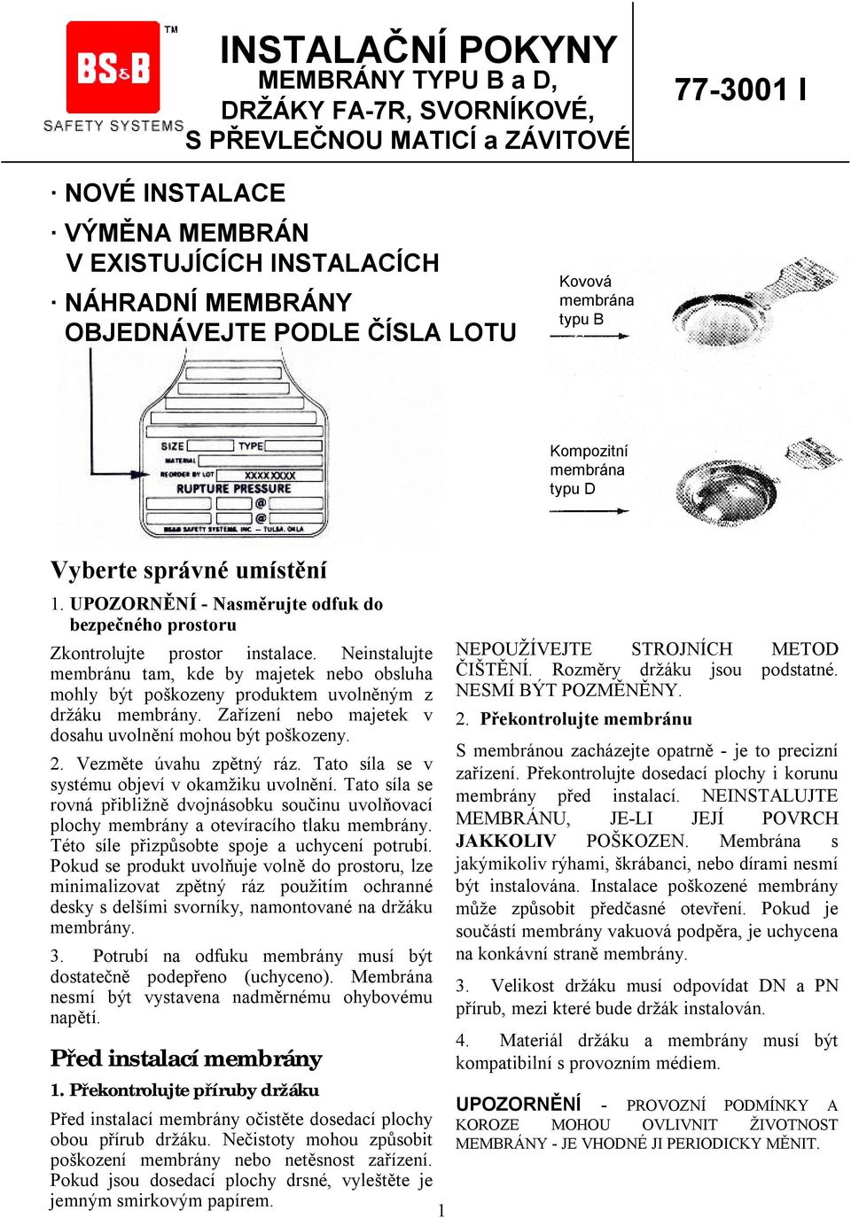 Neinstlujte membránu tm, kde by mjetek nebo obsluh mohly být poškozeny produktem uolněným z. Zřízení nebo mjetek doshu uolnění mohou být poškozeny. 2. Vezměte úhu zpětný ráz.