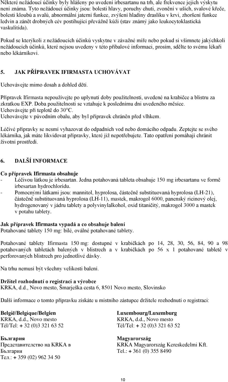 zánět drobných cév postihující převážně kůži (stav známý jako leukocytoklastická vaskulitida).