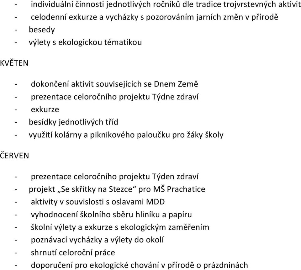 paloučku pro žáky školy ČERVEN - prezentace celoročního projektu Týden zdraví - projekt Se skřítky na Stezce pro MŠ Prachatice - aktivity v souvislosti s oslavami MDD - vyhodnocení