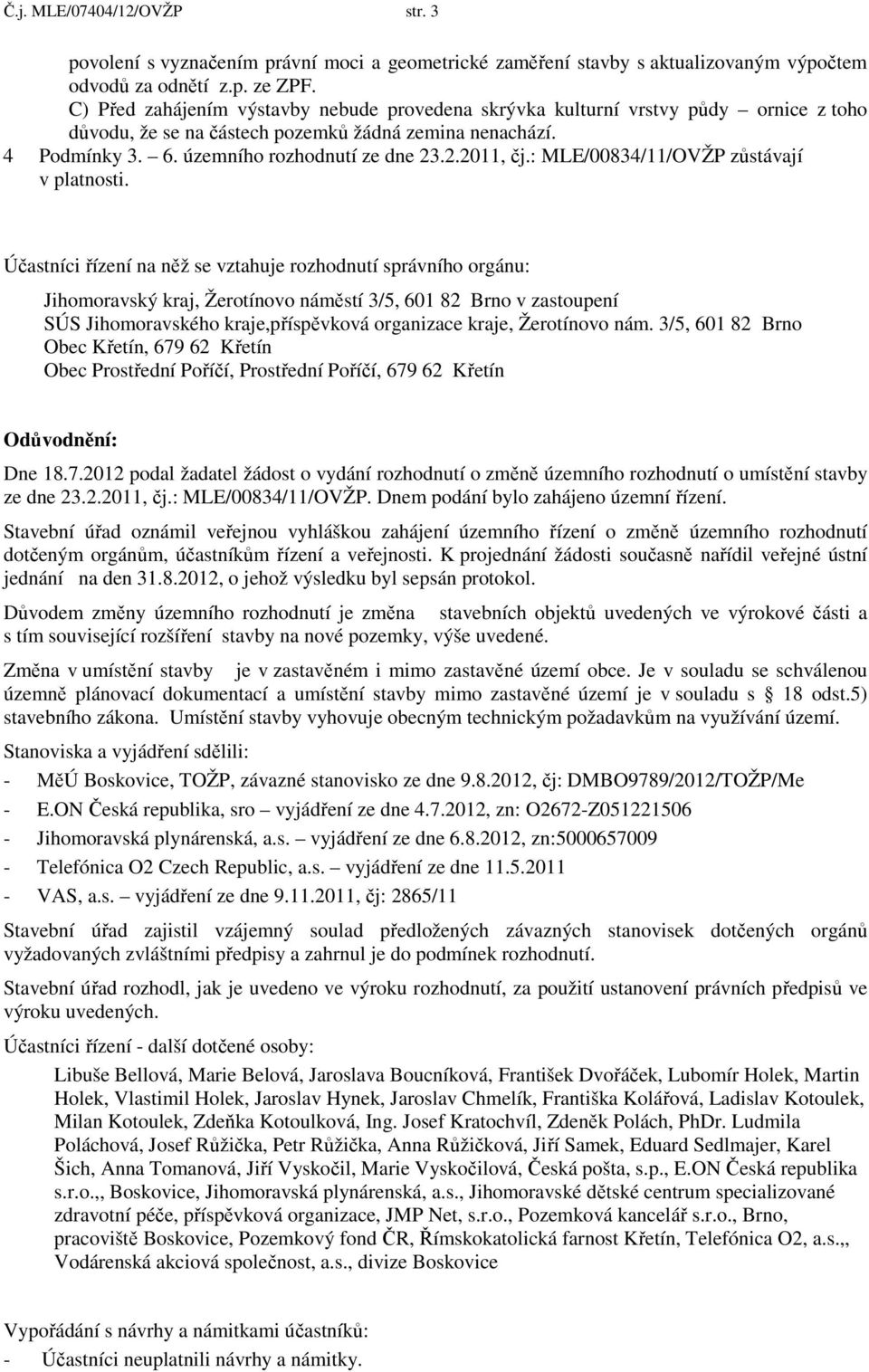 : MLE/00834/11/OVŽP zůstávají v platnosti.